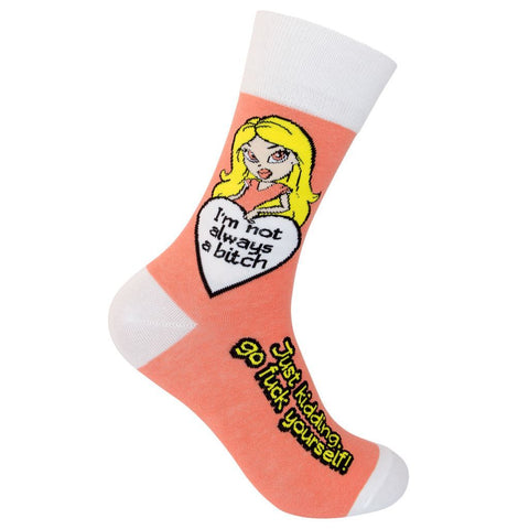 I'm Not Always a Bitch, Just Kidding Go Fuck Yourself Socks