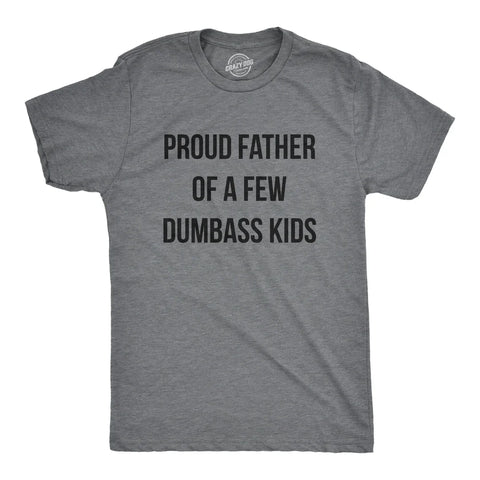 Proud Father Of A Few Dumbass Kids Men's T Shirt