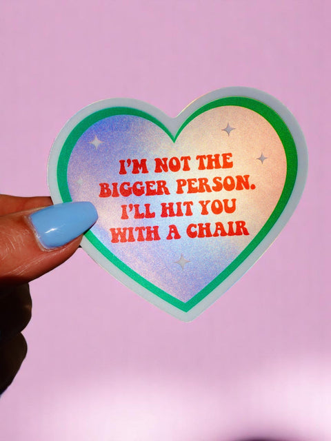 Funny Heart Sticker – Not the Bigger Person – Vinyl Chair Threat Waterproof Decal