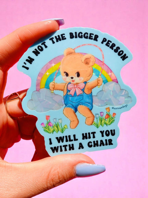 Funny Vinyl Sticker – Not the Bigger Person – Holographic Waterproof Bear Decal