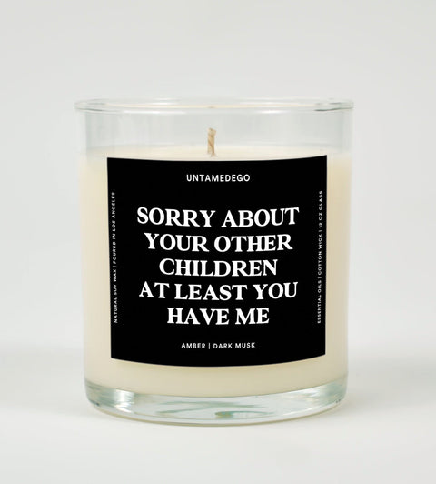 Sorry About Your Other Children At Least You Have Me Glass Candle