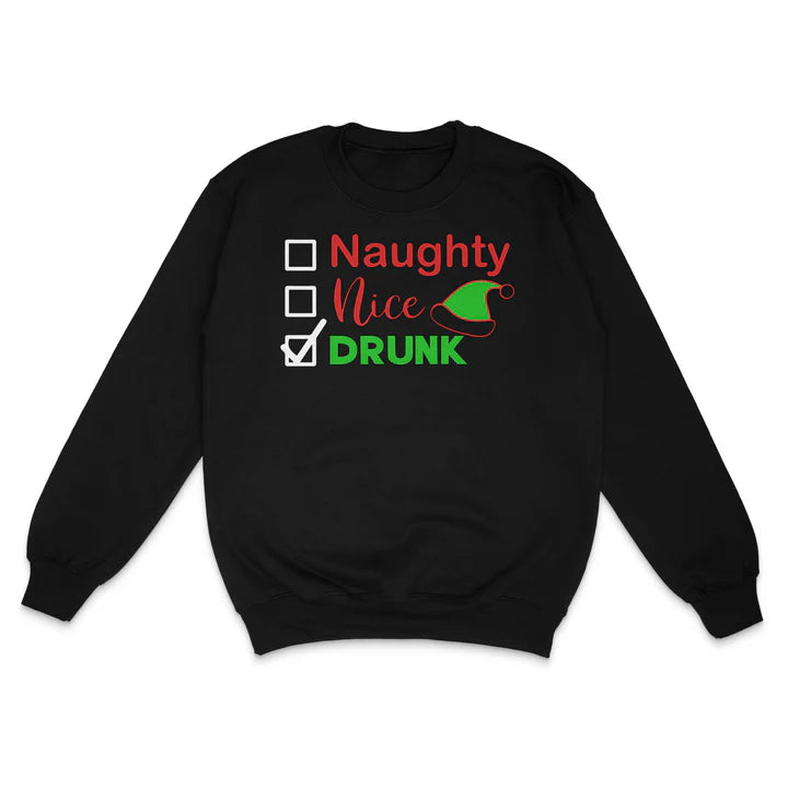 Naughty Nice Drunk Custom Printed Sweatshirt – Shut Up and Take my MONEY