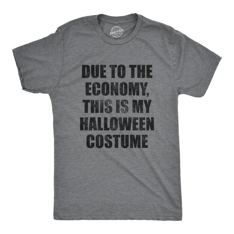 Due To The Economy This Is My Halloween Costume Men's T Shirt