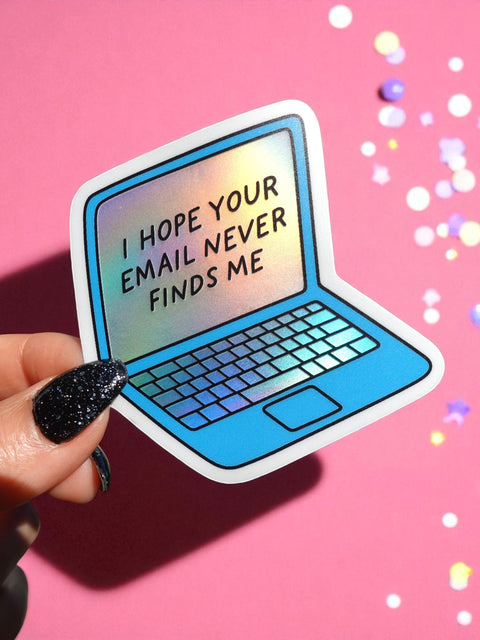 I Hope Your Email Never Finds Me Sticker – Holographic Laptop Vinyl – Funny Work from Home Burnout Humor