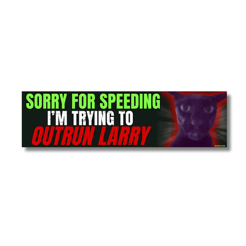 Sorry for Speeding I'm Trying to Outrun Larry