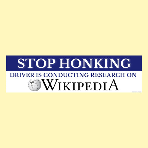 Stop Honking! Driver is Conducting Research on Wikipedia Bumper Sticker