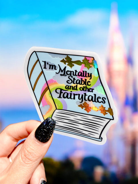 Funny Vinyl Sticker- Mentally Stable and Other Fairytales Holographic Sticker