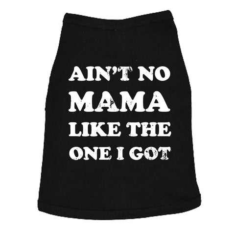 Ain't No Mama Like The One I Got Dog Shirt