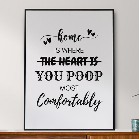 Home Is Where You Poop Most Comfortably Bathroom Poster