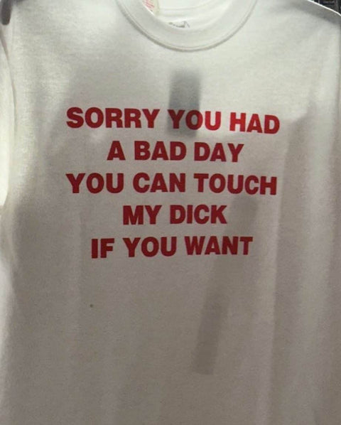 Sorry You Had A Bad Day Funny Shirt