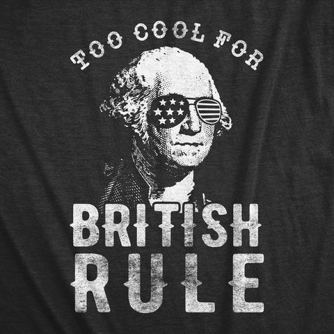Too Cool For British Rule 4th Of July Shirt