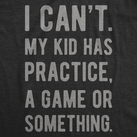 I Can't My Kid Has Practice A Game Or Something Women's T Shirt