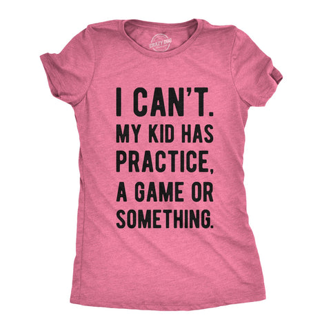 Funny Heather Pink - Womens I Can't My Kid Has Practice Womens T Shirt Nerdy Mother's Day Sarcastic Tee