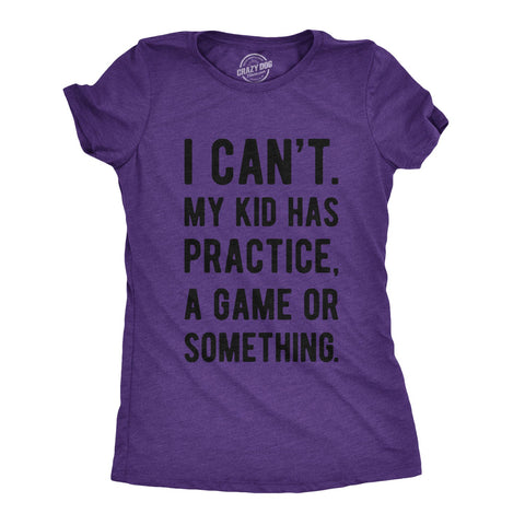 Funny Heather Purple - Womens I Can't My Kid Has Practice Womens T Shirt Nerdy Mother's Day Sarcastic Tee