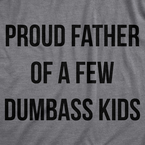 Proud Father Of A Few Dumbass Kids Men's T Shirt
