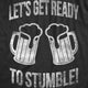 Lets Get Ready To Stumble Men's T Shirt