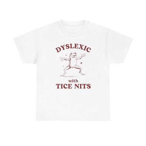 Dyslexic With Tice Nits