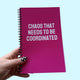 Chaos That Needs To Be Coordinated Notebook