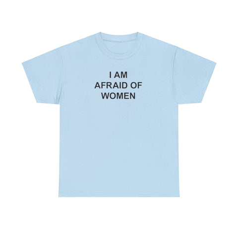 I Am Afraid of Women T-Shirt – Funny Meme Tee for Awkward Humor Fans