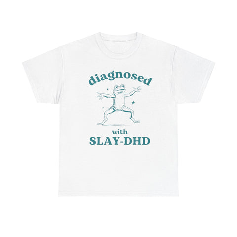 Diagnosed With Slay-DHD Shirt – Funny Internet Slang Meme T-Shirt