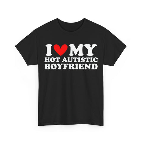I Love My Hot Autistic Boyfriend Funny Shirt – Hilarious Relationship Humor Tee