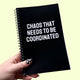 Chaos That Needs To Be Coordinated Notebook