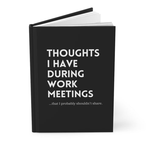 Thoughts I Have During Work Meetings That I Probably Shouldn't Share Hardcover Journal Matte