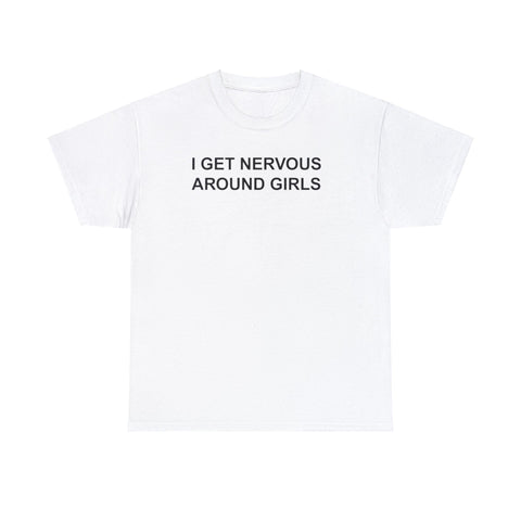I Get Nervous Around Girls T-Shirt – Funny Meme Tee for Awkward Humor Fans