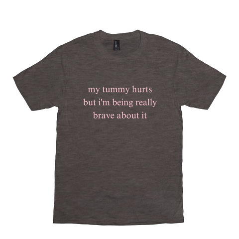 My Tummy Hurts But I'm Being Really Brave About It Meme Shirt