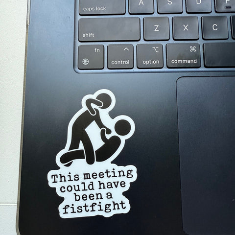 This Meeting Could Have Been a Fistfight Sticker