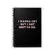 I Wanna Cry But I Got Shit To do Spiral Notebook - Ruled Line