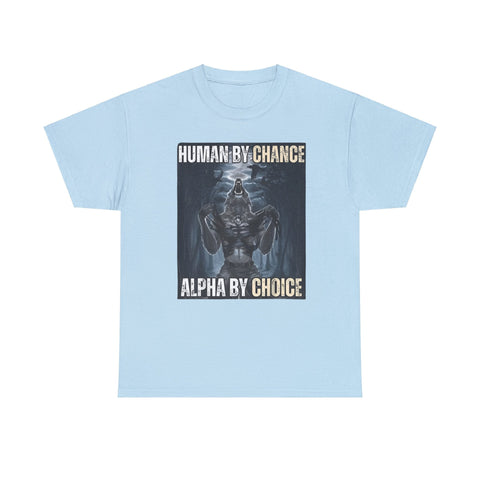 Human By Chance, Alpha By Choice Funny Meme Shirt – Bold Statement Tee for Humor Fans