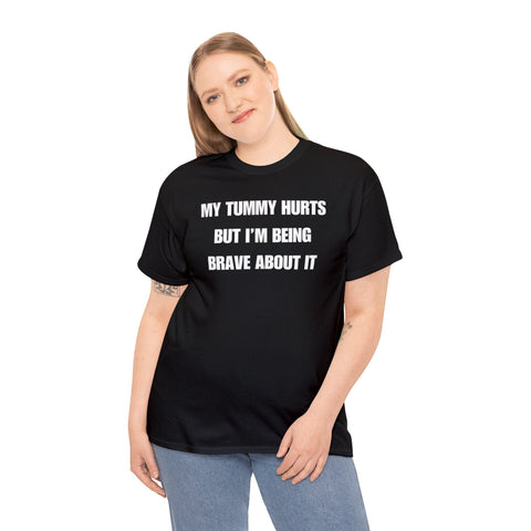 my tummy hurts but im being brave about it funny shirt