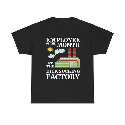 Employee of the Month at the D*** Sucking Factory t shirt