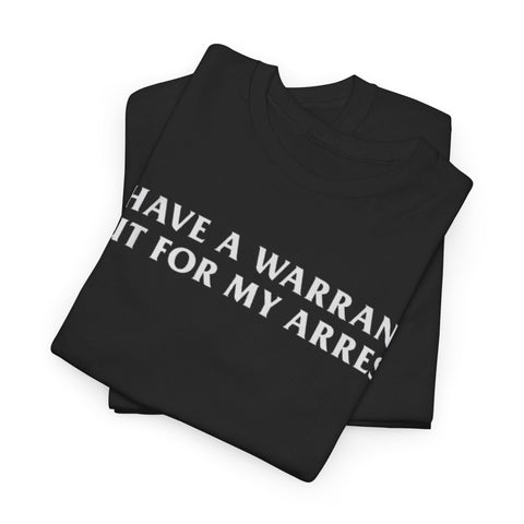 I Have a Warrant Out for My Arrest Shirt – Funny Joke Meme T-Shirt