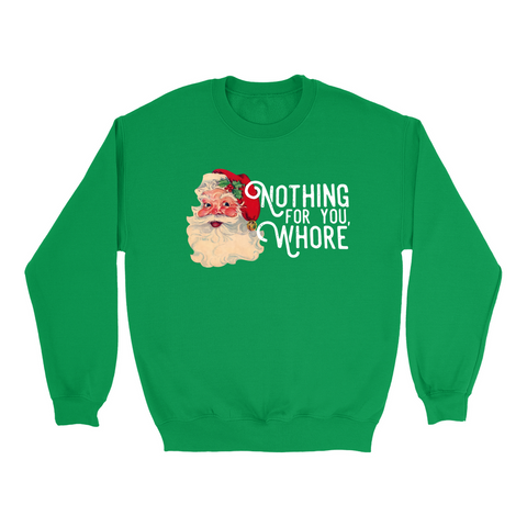 Nothing For You Whore Funny Christmas Sweatshirt