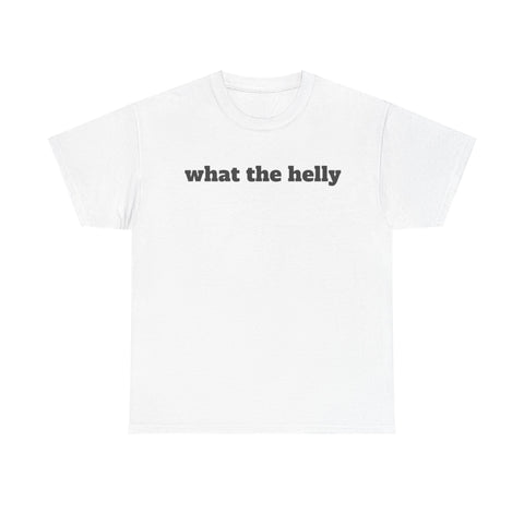 What The Helly Funny Shirt – Hilarious Graphic Tee for Men & Women