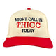 Might Call in Thicc Today Hat: Custom Embroidered