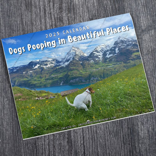 The Original Dogs Pooping In Beautiful Places™ 2025 Calendar Shut Up