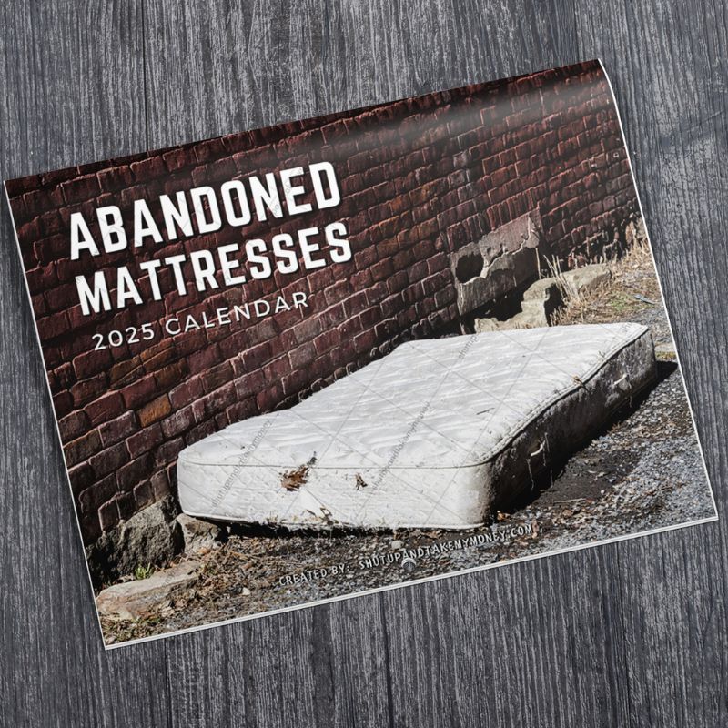 Abandoned Mattresses 2025 Funny Calendar Shut Up and Take my MONEY