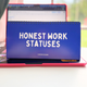 Honest Work Statuses Desk Flip Sign