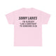 Sorry Ladies I’m Already Like a Brother to Someone Else Funny T-Shirt – Hilarious Meme Tee