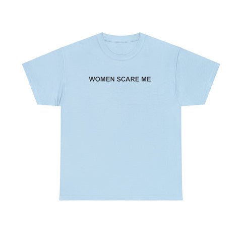 Women Scare Me T-Shirt – Funny Meme Tee for Awkward Humor Fans