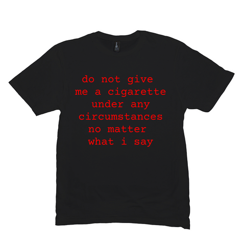 Do Not Give Me A Cigarette Meme Shirt