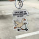 On My Way To Lose My Shit Keychain