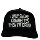 I Only Smoke Cigarettes When I’m Drunk Hat Embroidered Snapback Cap