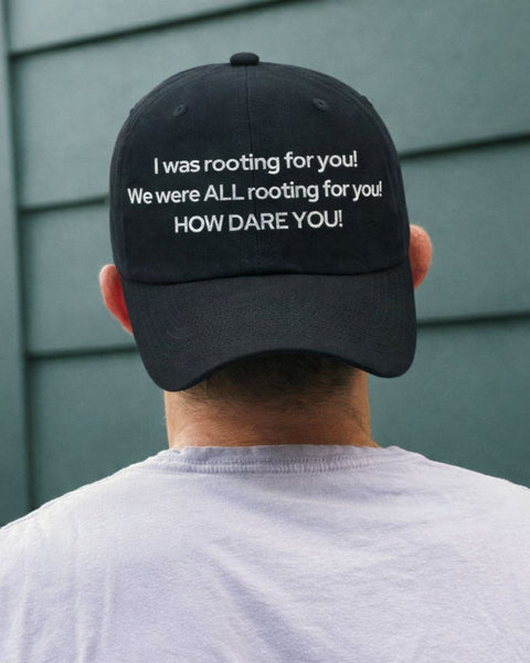 I Was Rooting For You How Dare You Hat