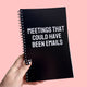 Meetings That Could Have Been Emails Notebook