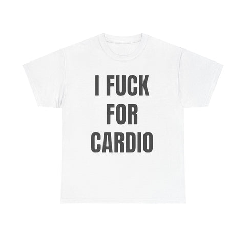I Fuck For Cardio Funny Shirt – Hilarious Adult Humor Graphic Tee for Men & Women