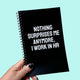 Nothing Surprises Me Anymore Notebook